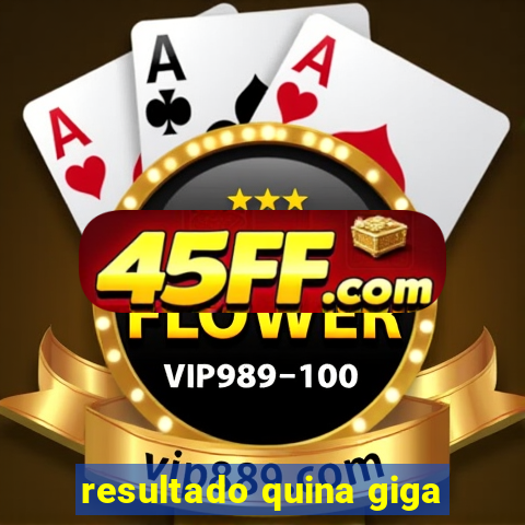 resultado quina giga